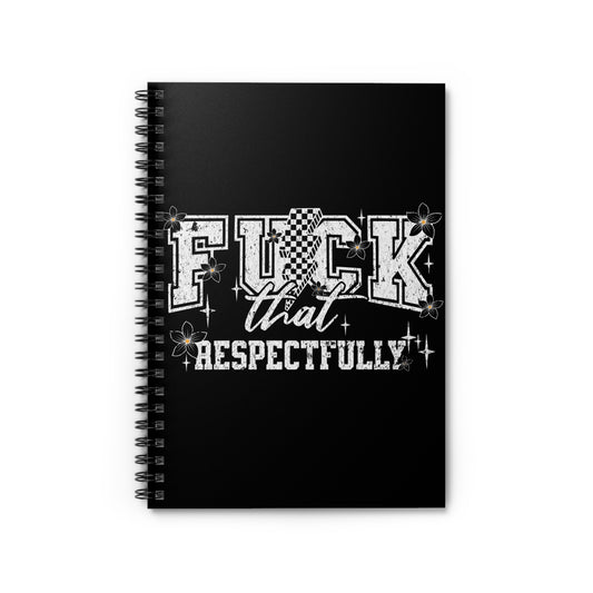 Spiral Notebook - "F*** That Respectfully" Design | Motivational Notebook for Fearless Thinkers