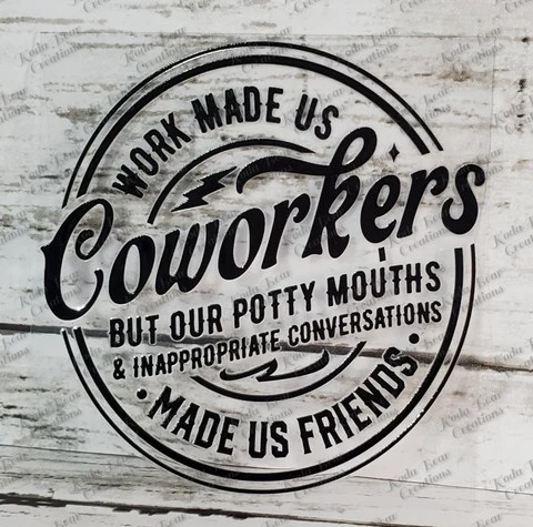 Work Made Us Coworkers UV DTF Decal