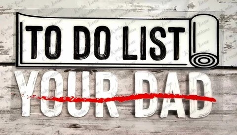To Do List: Your Dad UV DTF Decal