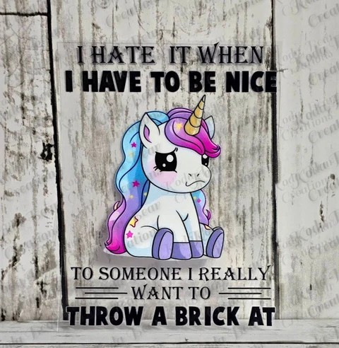 I Hate when I Have to be Nice UV DTF Decal