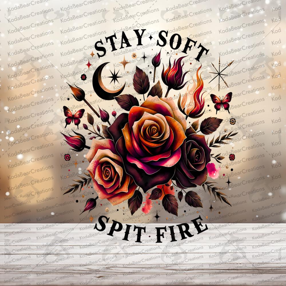 Stay Soft, Spit Fire UV DTF Decal-D154