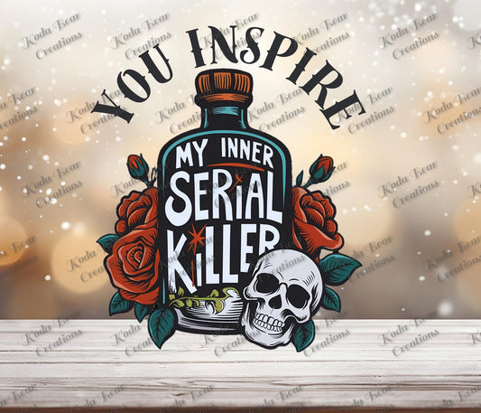 UV DTF Decal, You Inspire My Inner Serial Killer Tumbler Sticker!