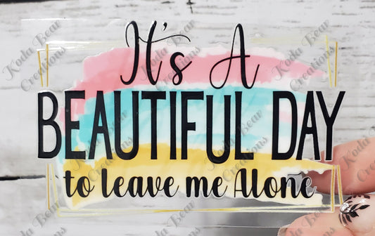 Beautiful Day to Leave Me Alone UV DTF Decal-D164