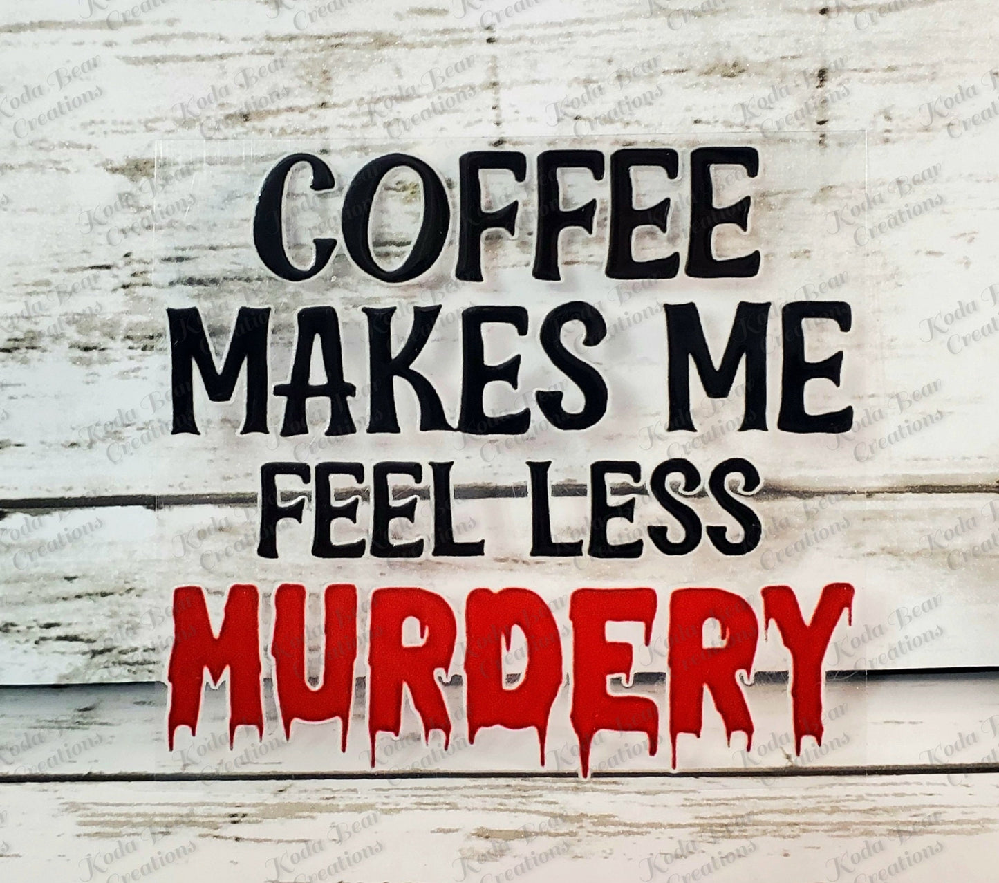 Coffee Make Me Less Murdery UV DTF Decal=D122