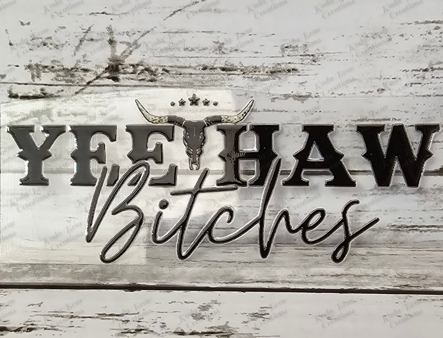 Yeehaw Bitches UV DTF decal-D226