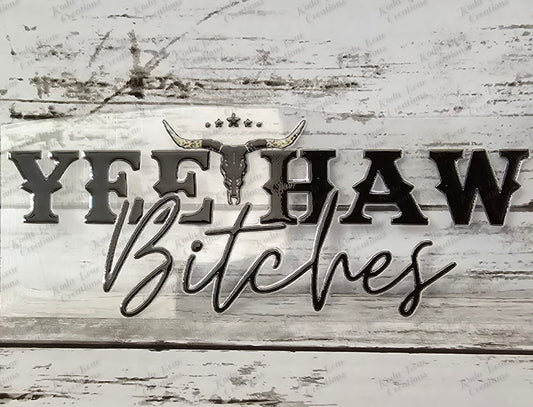 Yeehaw Bitches UV DTF decal-D226