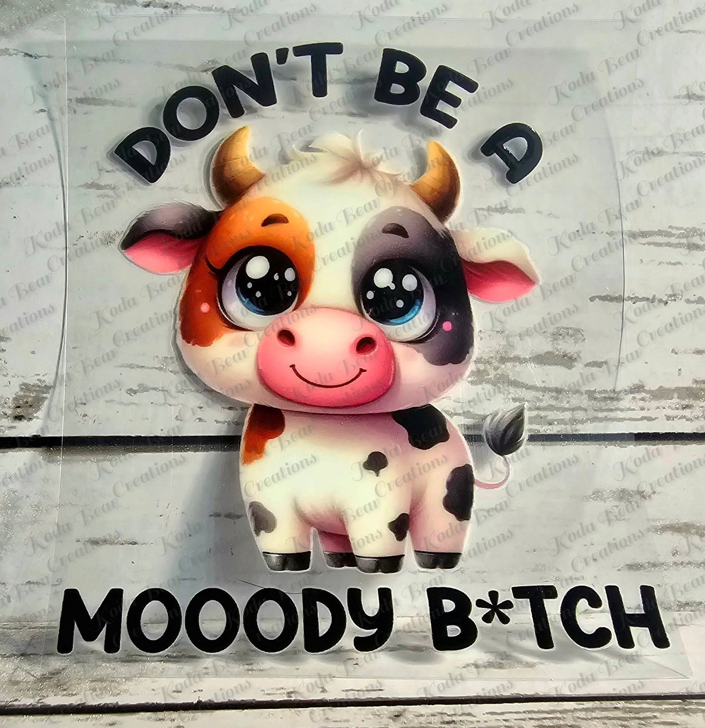 Don&#39;t be a Mooody Bitch UV DTF Decal