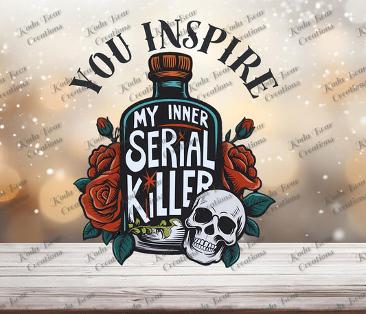 You Inspire My Inner Serial Killer UV DTF Decal