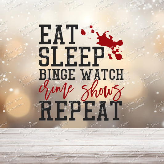 Eat, Sleep, Crime Shows UV DTF Decal