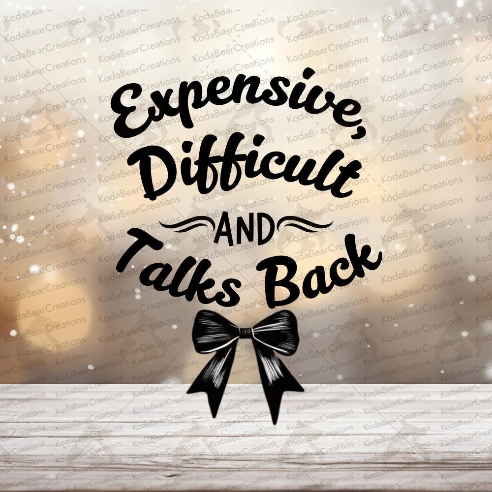 Expensive, Difficult & Talks Back UV DTF Decal-D135