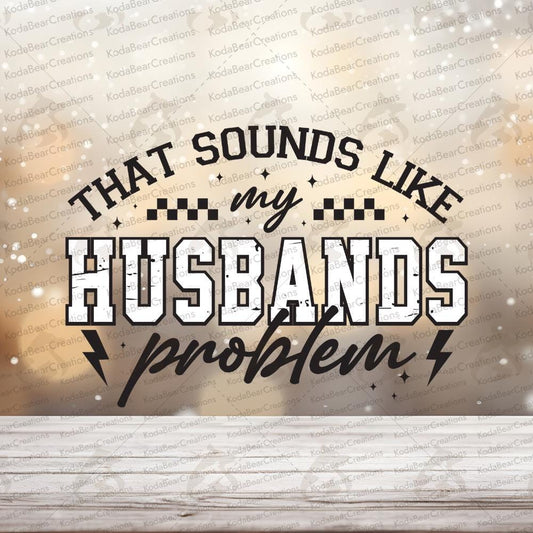 Husbands Problem UV DTF Decal-D123