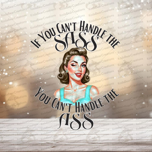 If You Can't Handle The Sass UV DTF Decal-D189