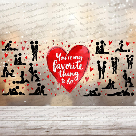 You're My Favorite Thing to Do 16oz wrap UV DTF Decal-W014